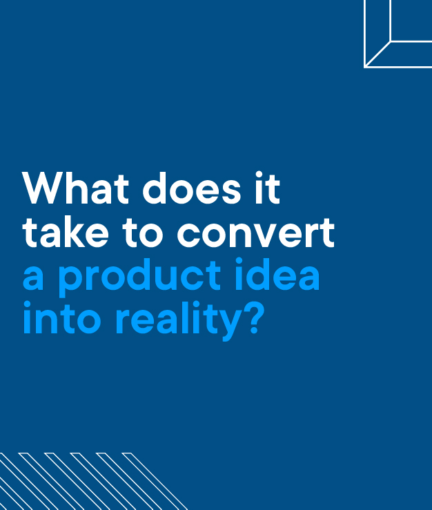 What does it take to convert product to reality