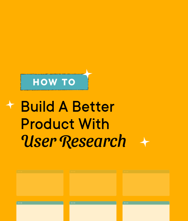 How to build a better product with User Research